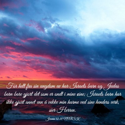 Picture 03 - Jeremia 32:30 NORSK - For helt fra sin ungdom av har Israels barn og - Bible Verse Picture