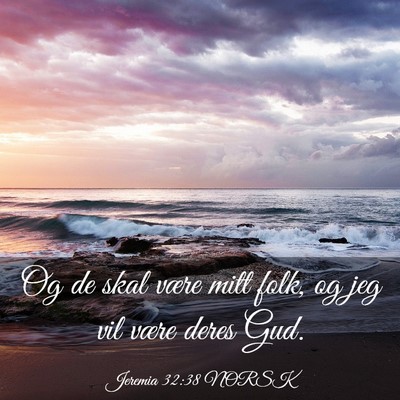 Picture 03 - Jeremia 32:38 NORSK - Og de skal være mitt folk, og jeg vil være - Bible Verse Picture