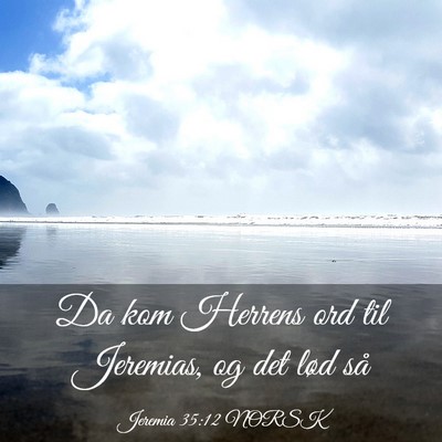Picture 03 - Jeremia 35:12 NORSK - Da kom Herrens ord til Jeremias, og det lød - Bible Verse Picture