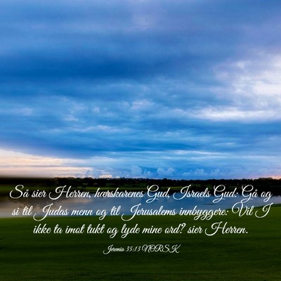 Picture 03 - Jeremia 35:13 NORSK - Så sier Herren, hærskarenes Gud, Israels Gud: - Bible Verse Picture