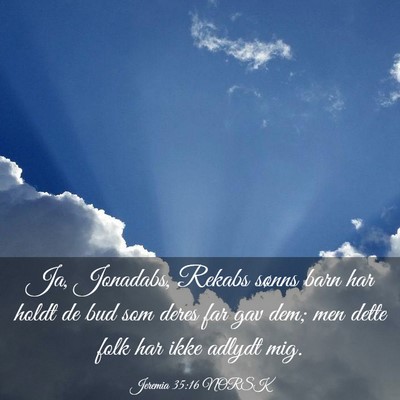 Picture 03 - Jeremia 35:16 NORSK - Ja, Jonadabs, Rekabs sønns barn har holdt de bud - Bible Verse Picture