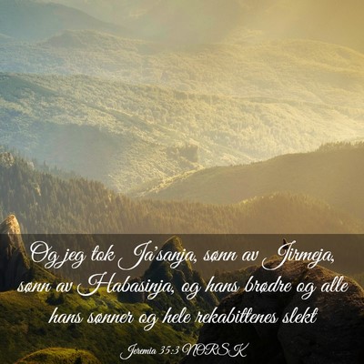 Picture 03 - Jeremia 35:3 NORSK - Og jeg tok Ja'sanja, sønn av Jirmeja, sønn av - Bible Verse Picture