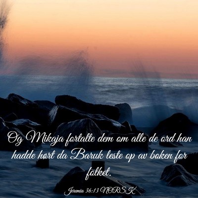 Picture 03 - Jeremia 36:13 NORSK - Og Mikaja fortalte dem om alle de ord han hadde - Bible Verse Picture