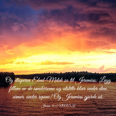 Picture 03 - Jeremia 38:12 NORSK - Og etioperen Ebed-Melek sa til Jeremias: Legg - Bible Verse Picture