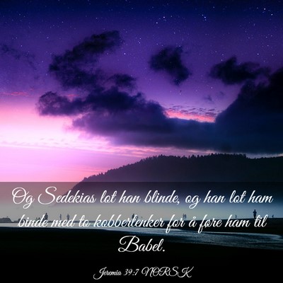 Picture 03 - Jeremia 39:7 NORSK - Og Sedekias lot han blinde, og han lot ham binde - Bible Verse Picture