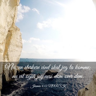 Picture 03 - Jeremia 4:12 NORSK - Nei, en sterkere vind skal jeg la komme; nu vil - Bible Verse Picture