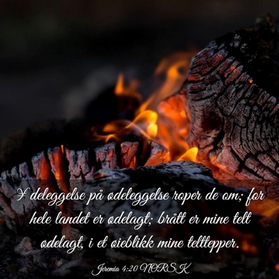 Picture 03 - Jeremia 4:20 NORSK - ¥deleggelse på ødeleggelse roper de om; for - Bible Verse Picture