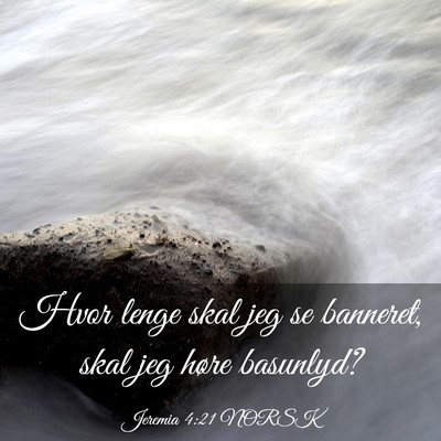 Picture 03 - Jeremia 4:21 NORSK - Hvor lenge skal jeg se banneret, skal jeg høre - Bible Verse Picture