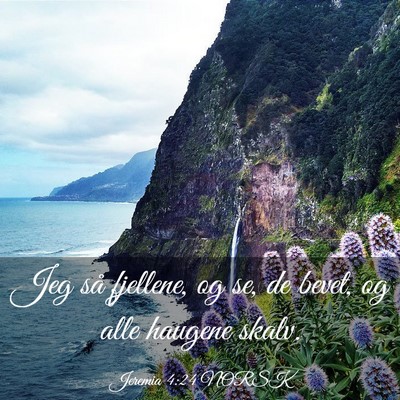 Picture 03 - Jeremia 4:24 NORSK - Jeg så fjellene, og se, de bevet, og alle - Bible Verse Picture