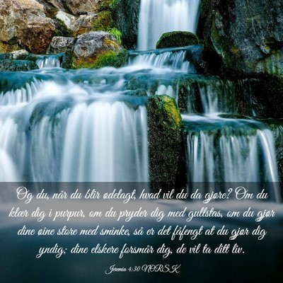 Picture 03 - Jeremia 4:30 NORSK - Og du, når du blir ødelagt, hvad vil du da - Bible Verse Picture