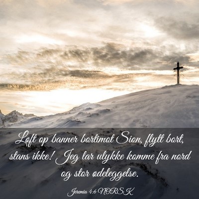 Picture 03 - Jeremia 4:6 NORSK - Løft op banner bortimot Sion, flytt bort, stans - Bible Verse Picture