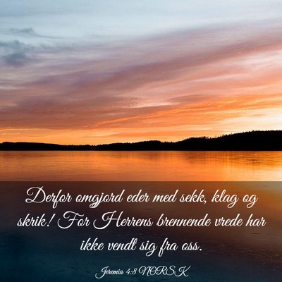 Picture 03 - Jeremia 4:8 NORSK - Derfor omgjord eder med sekk, klag og skrik! For - Bible Verse Picture