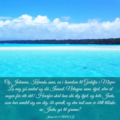 Picture 03 - Jeremia 40:15 NORSK - Og Johanan, Kareahs sønn, sa i lønndom til - Bible Verse Picture