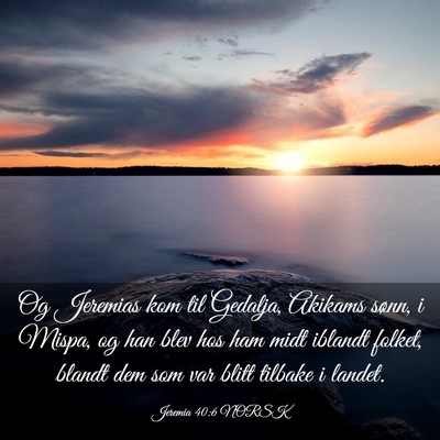 Picture 03 - Jeremia 40:6 NORSK - Og Jeremias kom til Gedalja, Akikams sønn, i - Bible Verse Picture