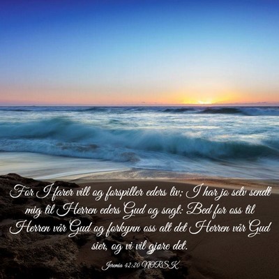 Picture 03 - Jeremia 42:20 NORSK - For I farer vill og forspiller eders liv; I har - Bible Verse Picture