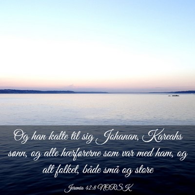 Picture 03 - Jeremia 42:8 NORSK - Og han kalte til sig Johanan, Kareahs sønn, og - Bible Verse Picture
