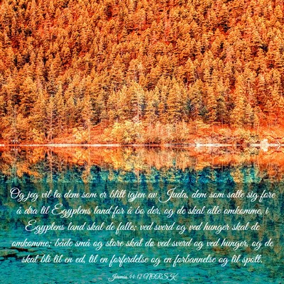 Picture 03 - Jeremia 44:12 NORSK - Og jeg vil ta dem som er blitt igjen av Juda, dem - Bible Verse Picture