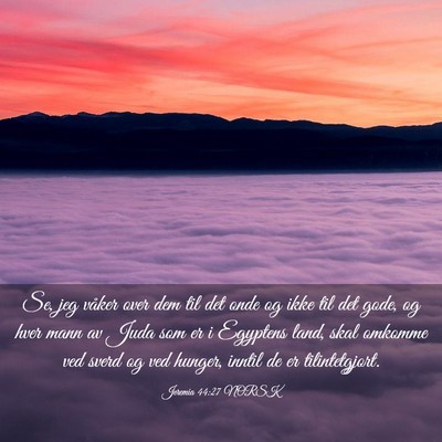 Picture 03 - Jeremia 44:27 NORSK - Se, jeg våker over dem til det onde og ikke til - Bible Verse Picture