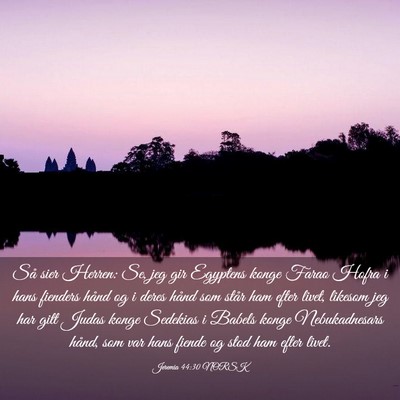 Picture 03 - Jeremia 44:30 NORSK - Så sier Herren: Se, jeg gir Egyptens konge Farao - Bible Verse Picture