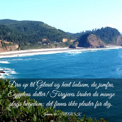 Picture 03 - Jeremia 46:11 NORSK - Dra op til Gilead og hent balsam, du jomfru, - Bible Verse Picture