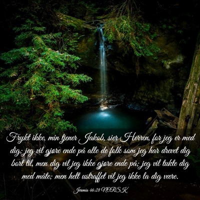 Picture 03 - Jeremia 46:28 NORSK - Frykt ikke, min tjener Jakob, sier Herren, for - Bible Verse Picture