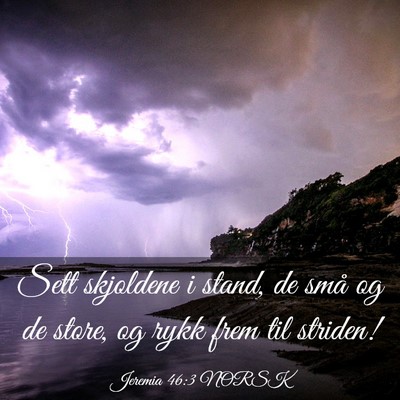 Picture 03 - Jeremia 46:3 NORSK - Sett skjoldene i stand, de små og de store, og - Bible Verse Picture