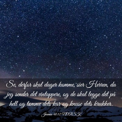 Picture 03 - Jeremia 48:12 NORSK - Se, derfor skal dager komme, sier Herren, da jeg - Bible Verse Picture