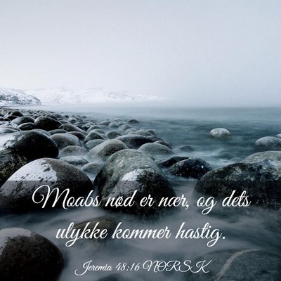 Picture 03 - Jeremia 48:16 NORSK - Moabs nød er nær, og dets ulykke kommer - Bible Verse Picture