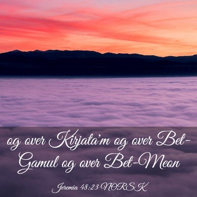 Picture 03 - Jeremia 48:23 NORSK - og over Kirjata'm og over Bet-Gamul og over - Bible Verse Picture