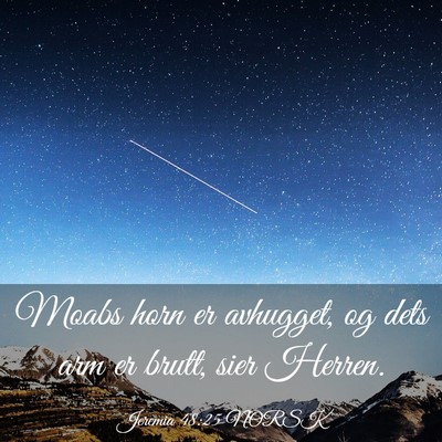 Picture 03 - Jeremia 48:25 NORSK - Moabs horn er avhugget, og dets arm er brutt, - Bible Verse Picture