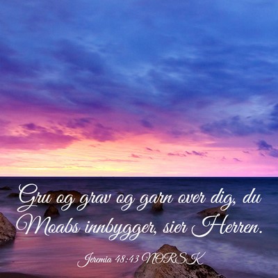 Picture 03 - Jeremia 48:43 NORSK - Gru og grav og garn over dig, du Moabs innbygger, - Bible Verse Picture
