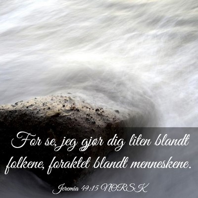 Picture 03 - Jeremia 49:15 NORSK - For se, jeg gjør dig liten blandt folkene, - Bible Verse Picture