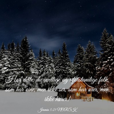 Picture 03 - Jeremia 5:21 NORSK - Hør dette, du uvettige og uforstandige folk, som - Bible Verse Picture