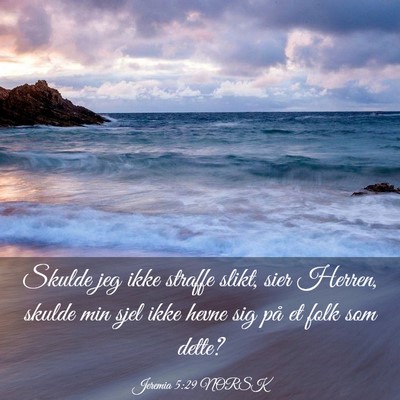 Picture 03 - Jeremia 5:29 NORSK - Skulde jeg ikke straffe slikt, sier Herren, - Bible Verse Picture