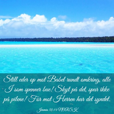 Picture 03 - Jeremia 50:14 NORSK - Still eder op mot Babel rundt omkring, alle I som - Bible Verse Picture