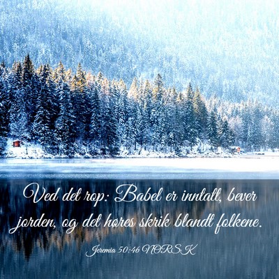 Picture 03 - Jeremia 50:46 NORSK - Ved det rop: Babel er inntatt, bever jorden, og - Bible Verse Picture