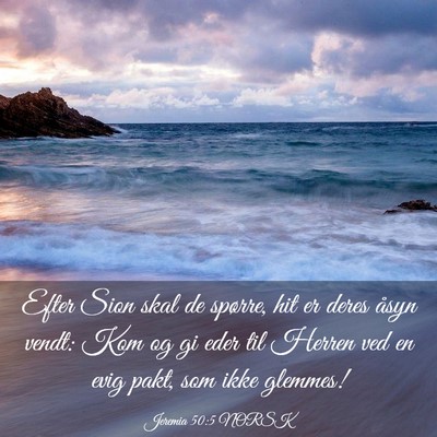 Picture 03 - Jeremia 50:5 NORSK - Efter Sion skal de spørre, hit er deres åsyn - Bible Verse Picture