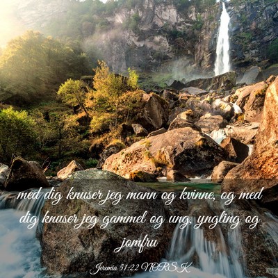 Picture 03 - Jeremia 51:22 NORSK - med dig knuser jeg mann og kvinne, og med dig - Bible Verse Picture