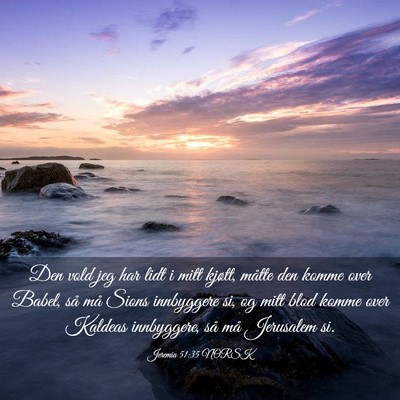 Picture 03 - Jeremia 51:35 NORSK - Den vold jeg har lidt i mitt kjøtt, måtte den - Bible Verse Picture