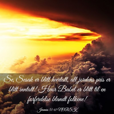 Picture 03 - Jeremia 51:41 NORSK - Se, Sesak er blitt hærtatt, all jordens pris er - Bible Verse Picture