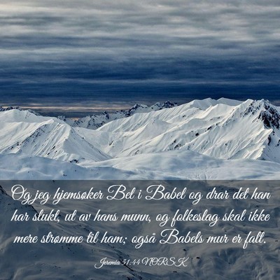 Picture 03 - Jeremia 51:44 NORSK - Og jeg hjemsøker Bel i Babel og drar det han har - Bible Verse Picture