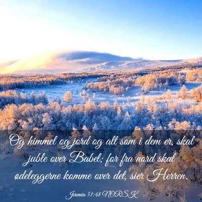 Picture 03 - Jeremia 51:48 NORSK - Og himmel og jord og alt som i dem er, skal juble - Bible Verse Picture