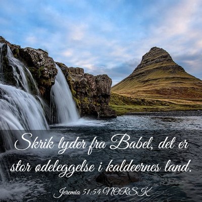 Picture 03 - Jeremia 51:54 NORSK - Skrik lyder fra Babel, det er stor ødeleggelse i - Bible Verse Picture