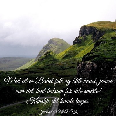 Picture 03 - Jeremia 51:8 NORSK - Med ett er Babel falt og blitt knust; jamre over - Bible Verse Picture