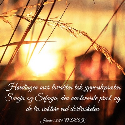 Picture 03 - Jeremia 52:24 NORSK - Høvdingen over livvakten tok ypperstepresten - Bible Verse Picture