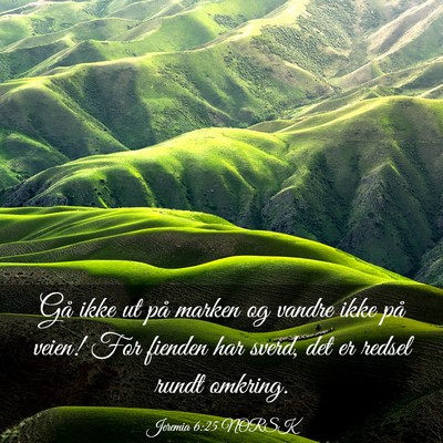 Picture 03 - Jeremia 6:25 NORSK - Gå ikke ut på marken og vandre ikke på veien! - Bible Verse Picture