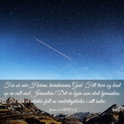 Picture 03 - Jeremia 6:6 NORSK - For så sier Herren, hærskarenes Gud: Fell trær - Bible Verse Picture