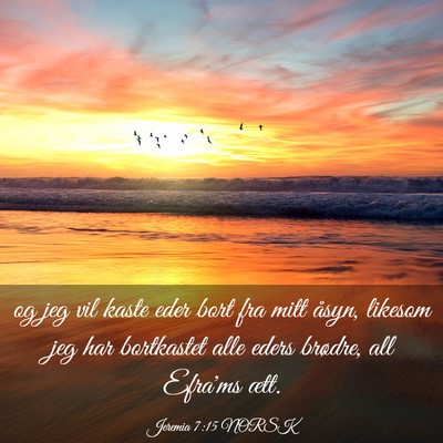 Picture 03 - Jeremia 7:15 NORSK - og jeg vil kaste eder bort fra mitt åsyn, - Bible Verse Picture