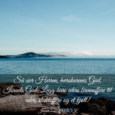 Picture 03 - Jeremia 7:21 NORSK - Så sier Herren, hærskarenes Gud, Israels Gud: - Bible Verse Picture