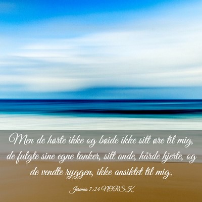 Picture 03 - Jeremia 7:24 NORSK - Men de hørte ikke og bøide ikke sitt øre til - Bible Verse Picture